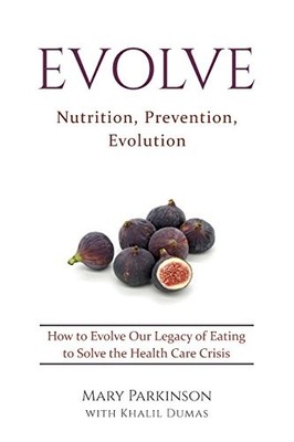 EVOLVE: NUTRITION, PREVENTION, EVOLUTION By Mary E Parkinson & Khalil P Dumas VG