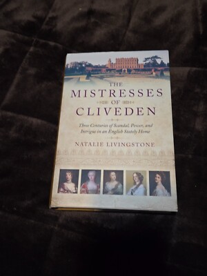 The Mistresses of Cliveden: Three Centuries of Scandal, Power & Intrigue-1st ED