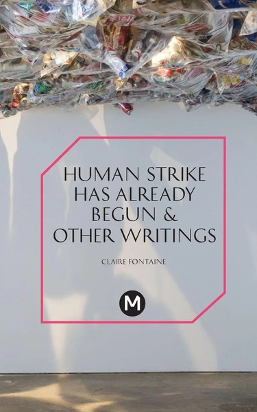 Claire Fontaine | The Human Strike Has Already Begun & Other Essays | Buch-image