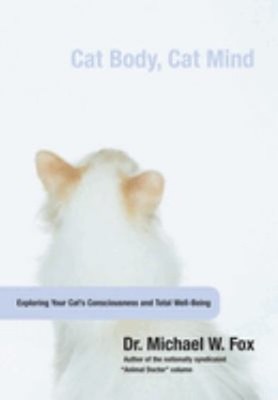 Cat Body, Cat Mind : Exploring Your Cat's Consciousness and Total