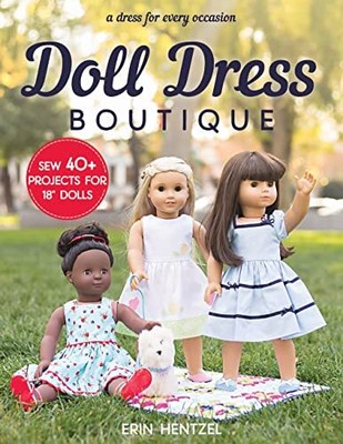 Puppenkleid Boutique: Nähen 40+ Projekte für 18" Puppen - ein Kleid für jeden Oc