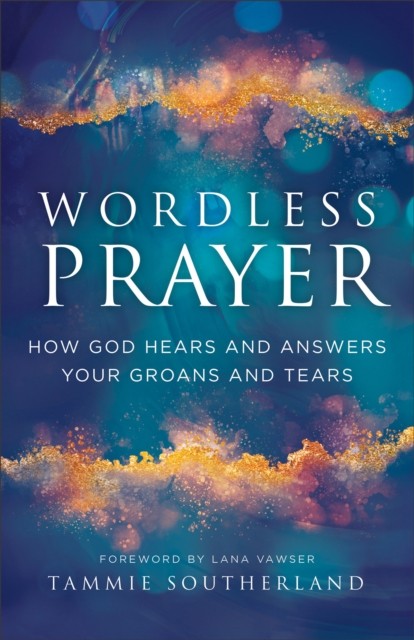 Wordless Prayer by Tammie Southerland (Paperback Book)