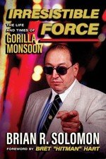 Irresistible Force: The Life and Times of Gorilla Monsoon by Solomon