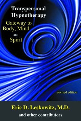 TRANSPERSONAL HYPNOTHERAPY: GATEWAY TO BODY, MIND, AND By Leskowitz Eric M.d.