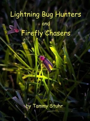 Lightning Bug Hunters and Firefly Chasers by Tammy Stuhr Hardcover Book
