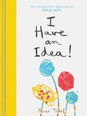 I Have an Idea! by Herve Tullet: New