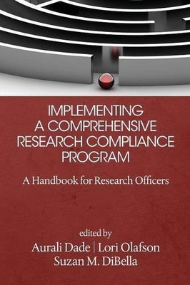 Implementing a Comprehensive Research Compliance   A Handbook for Research Offi 