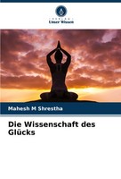 Mahesh M Shrestha | Die Wissenschaft Des GlüCks | Taschenbuch | Deutsch (2022)