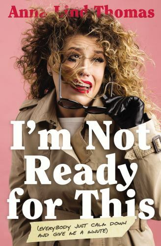 I'm Not Ready for This : Everybody Just Calm down and Give Me a Minute by ...