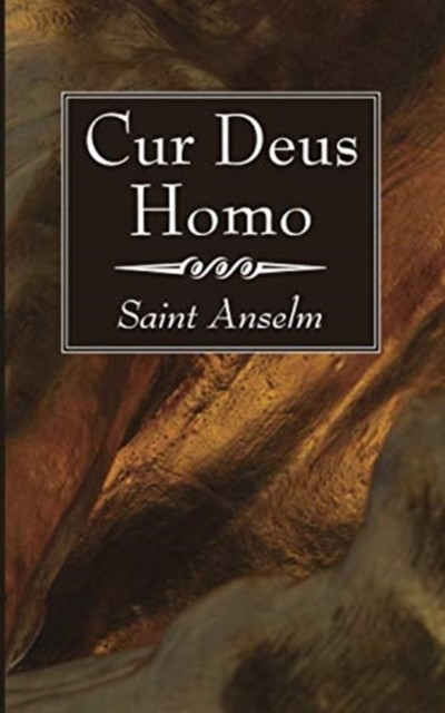 Cur Deus Homo by Anselm PAPERBACK 9781725293694
