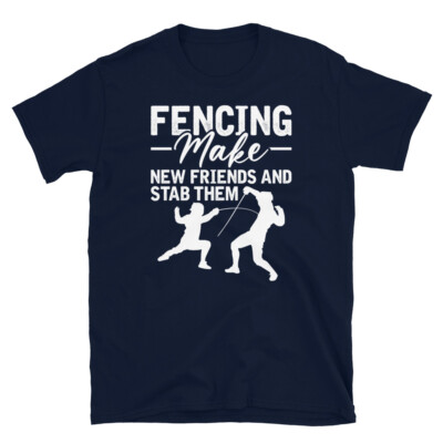 Fencing Make New Friends and Stab Them Short-Sleeve Unisex T-Shirt