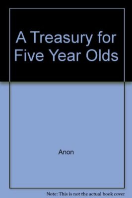 A Treasury for Five Year Olds By Anon
