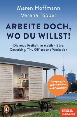 Verena Töpper; Maren Hoffmann / Arbeite doch, wo du willst!
