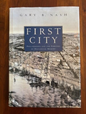 First City: Philadelphia and the Forging of Historical Memory by