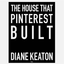 The House That Pinterest Built by Diane Keaton 272 Pages Christmas Gift