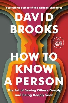 How to Know a Person: The Art of Seeing Others Deeply and... - Brooks, David