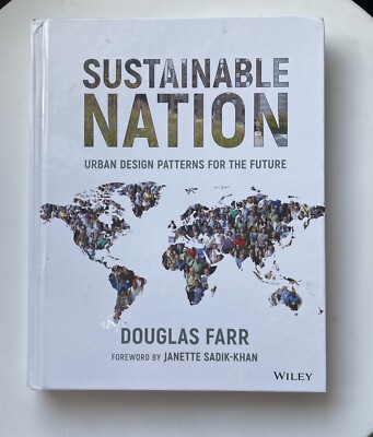 Sustainable Nation : Urban Design Patterns for the Future by Douglas Farr (2018,