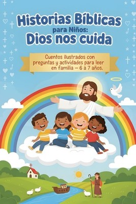 Historias bíblicas para niños. Dios nos cuida: Cuentos ilustrados con preguntas