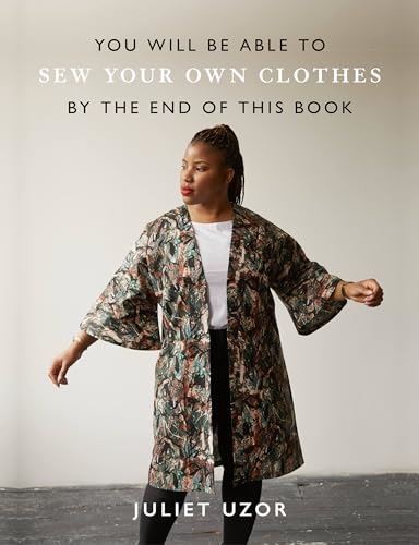You Will Be Able to Sew Your Own Clothes by the End of This Book