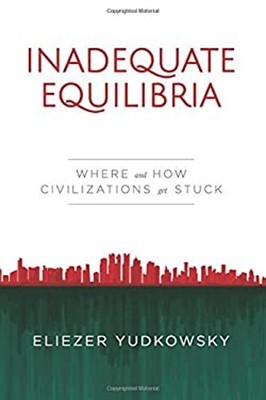 Inadequate Equilibria : Where and How Civilizations Get Stuck Eli