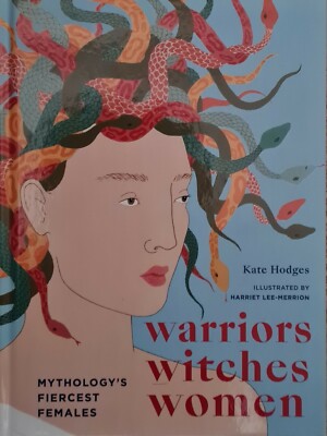 Warriors, Witches, Women: Mythology's Fiercest Females Hardcover   Illustrated,
