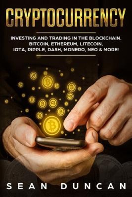 Cryptocurrency: Investing and Trading in the Blockchain. Bitcoin, Ethereum,