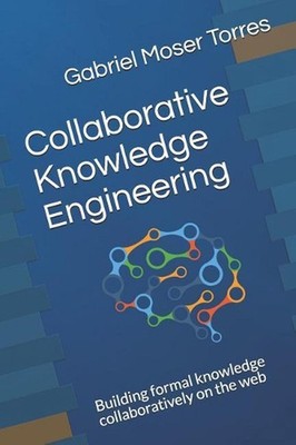 Collaborative Knowledge Engineering: Building Formal Knowledge Collaboratively o