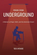 Poems from Underground: A Memoir of Hope, Faith, and the American Dream by 'Deji