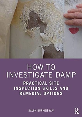 How to Investigate Damp: Practical Site Inspection Skills and Remedial Options