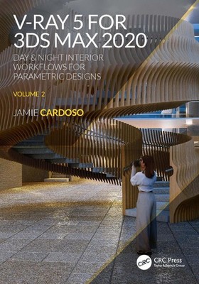 V-Ray 5 for 3ds Max 2020: Day & Night Interior Workflows for Parametric Designs,