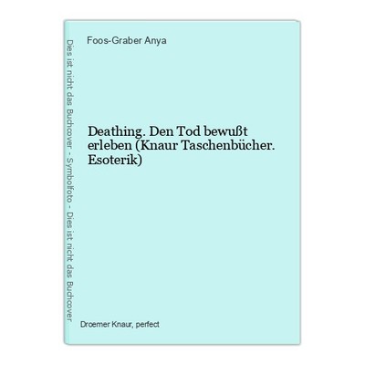 Deathing. Den Tod bewußt erleben (Knaur Taschenbücher. Esoterik) Anya, Foos-Grab