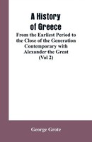 A History Of Greece, From The Earliest Period To The Close Of The Generation...