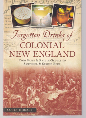 FORGOTTEN DRINKS OF COLONIAL NEW ENGLAND By Corin Hirsch (2014 TPB){R10}