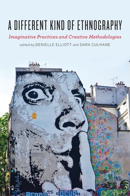 A Different Kind of Ethnography: Imaginative Practices and Creative Methodologi,