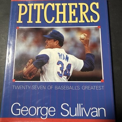 Pitchers : Twenty-Seven of Baseball's Greatest by George Sullivan