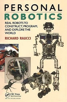 PERSONAL ROBOTICS: REAL ROBOTS TO CONSTRUCT, PROGRAM, AND By Richard Raucci *VG*