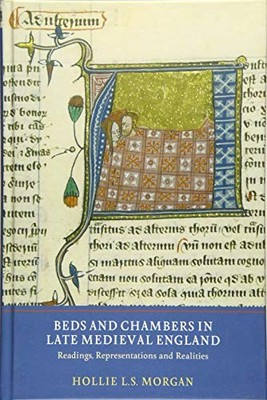 Beds and Chambers in Late Medieval England: Readings,... - Morgan, Hollie L.S.