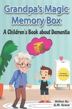 Grandpa's Magic Memory Box: A Children's Book About Dementia by G.M. Grace Paper