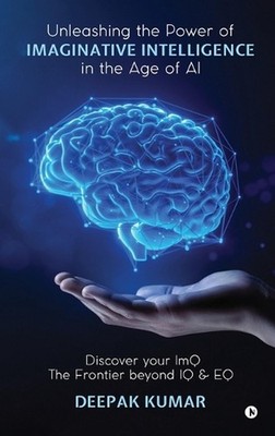 Unleashing the Power of Imaginative Intelligence in the Age of AI: Discover your