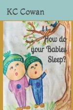 How Do Your Babies Sleep?: A Book to Help Your Child Go to Bed. by Cowan, Kc,...
