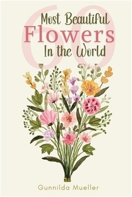 60 Most Beautiful Flowers in the World: Flower Picture Book for Seniors with Alz
