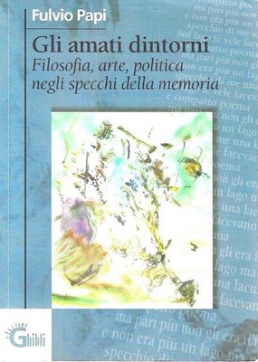 Die geliebte Umgebung. Philosophie, Kunst, Politik im Spiegel der Erinnerung