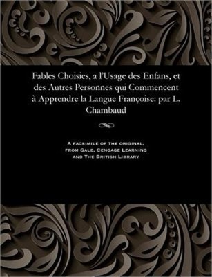 Fables Choisies, a l'Usage Des Enfans, Et Des Autres Personnes Qui Commencent �