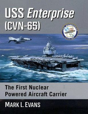 USS Enterprise (CVN-65) The First Nuclear Powered Aircraft Carrier Mark L. Evans
