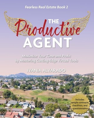 The Productive Agent: Maximize Your Time And Profit By Using...