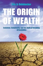 The Origin Of Wealth: Evolution, Complexity, and the Radical Remaking of...