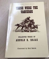 These Were the Vaqueros : Collected Works of Arnold R. Rojas