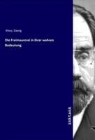 Georg Kloss | Die Freimaurerei In Ihrer Wahren Bedeutung | Taschenbuch | Deutsch