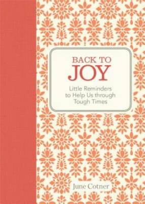 Back to Joy: Little Reminders to Help Us through Tough Times - Hardcover - GOOD
