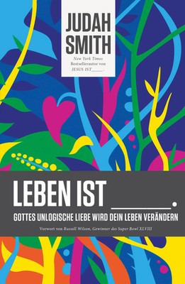 Leben ist | Judah Smith | Gottes unlogische Liebe wird dein Leben verändern